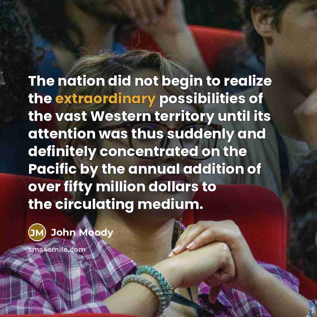“The nation did not begin to realize the extraordinary possibilities…” quote by John Moody