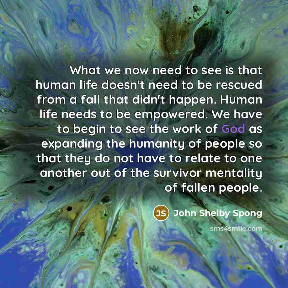 “What we now need to see is that human life…” quote by John Shelby Spong
