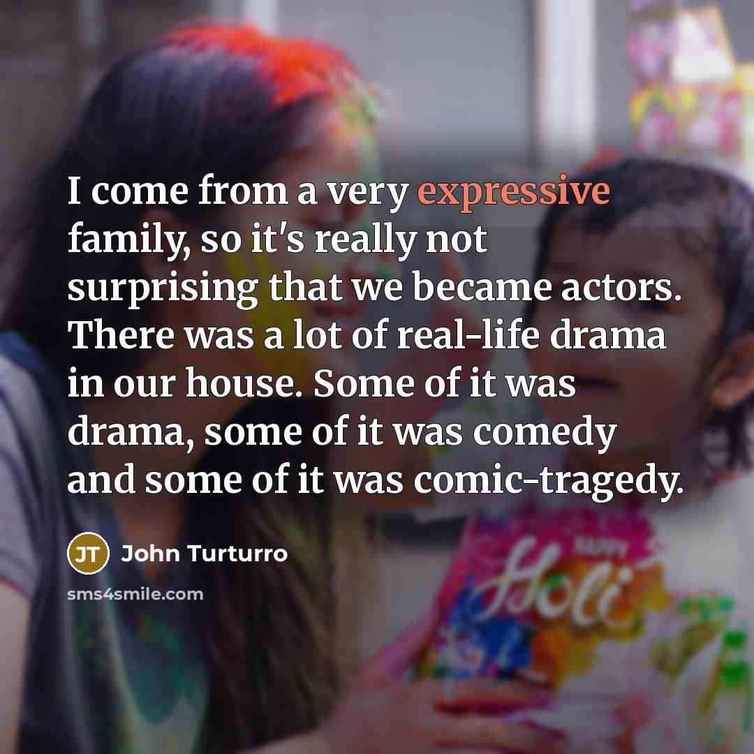 “I come from a very expressive family, so it's really…” quote by John Turturro