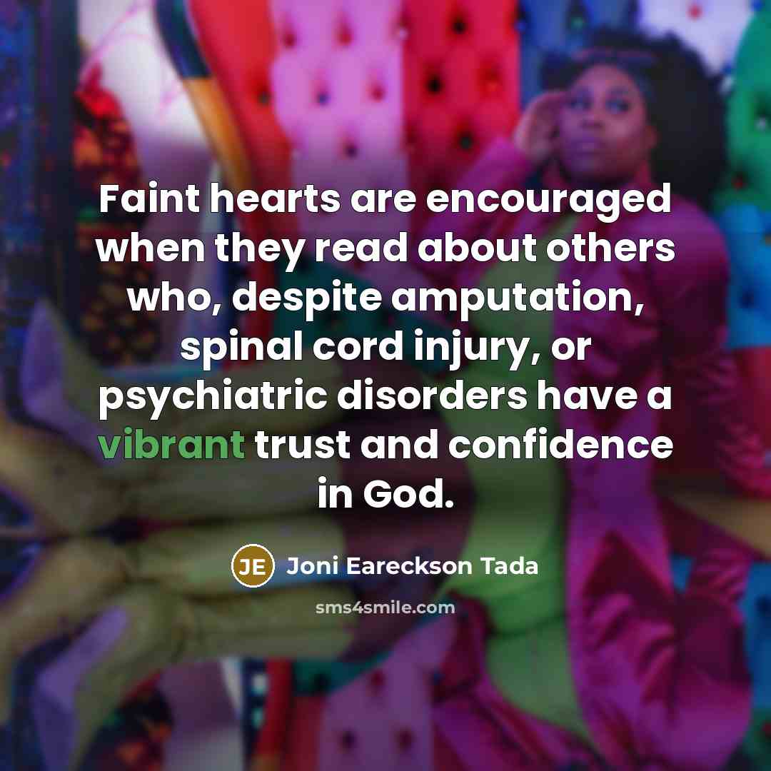 “Faint hearts are encouraged when they read about others who,…” quote by Joni Eareckson Tada