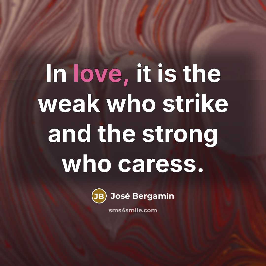 “In love, it is the weak who strike and the…” quote by Jose Bergamin