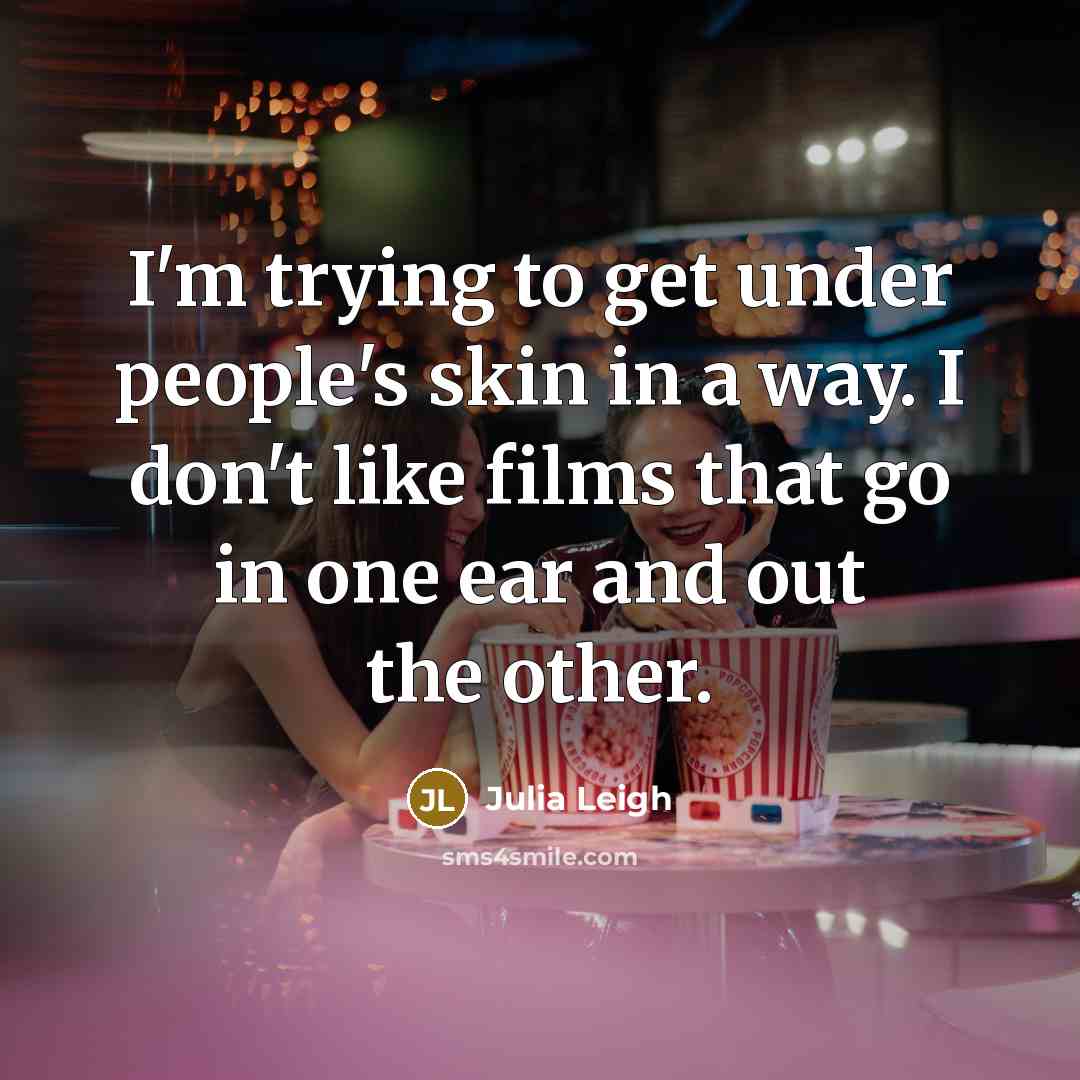 “I'm trying to get under people's skin in a way.…” quote by Julia Leigh