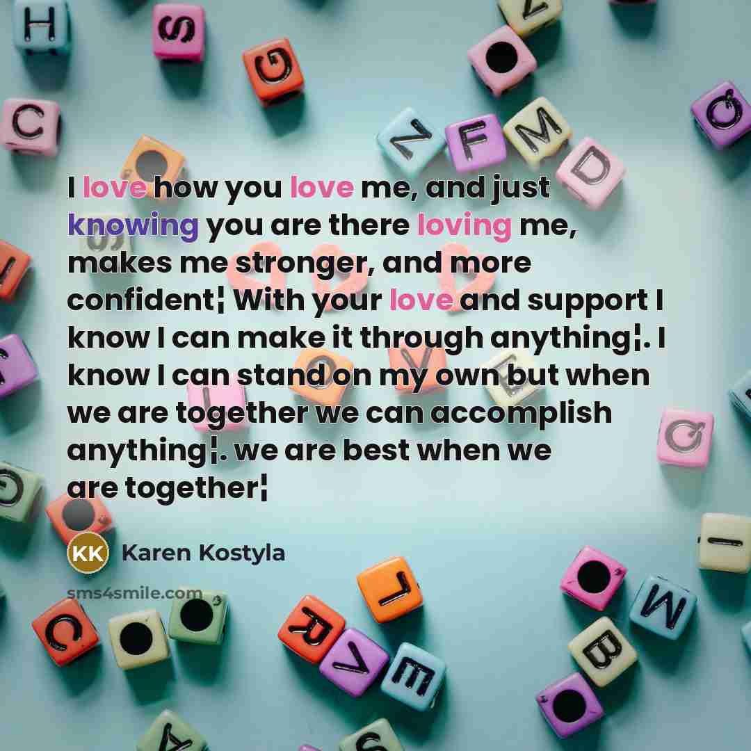 “I love how you love me, and just knowing you…” quote by Karen Kostyla