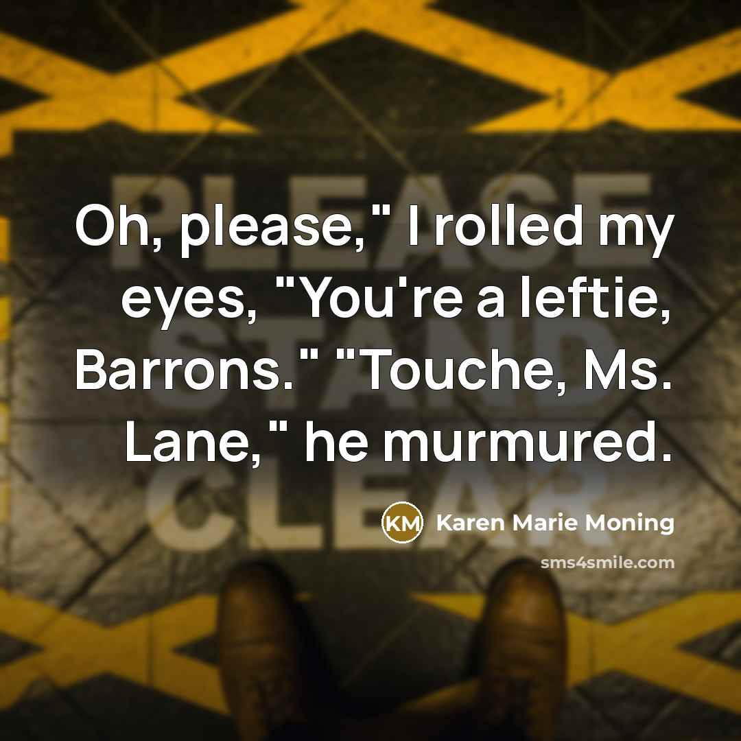 “Oh, please," I rolled my eyes, "You're a leftie, Barrons."…” quote by Karen Marie Moning