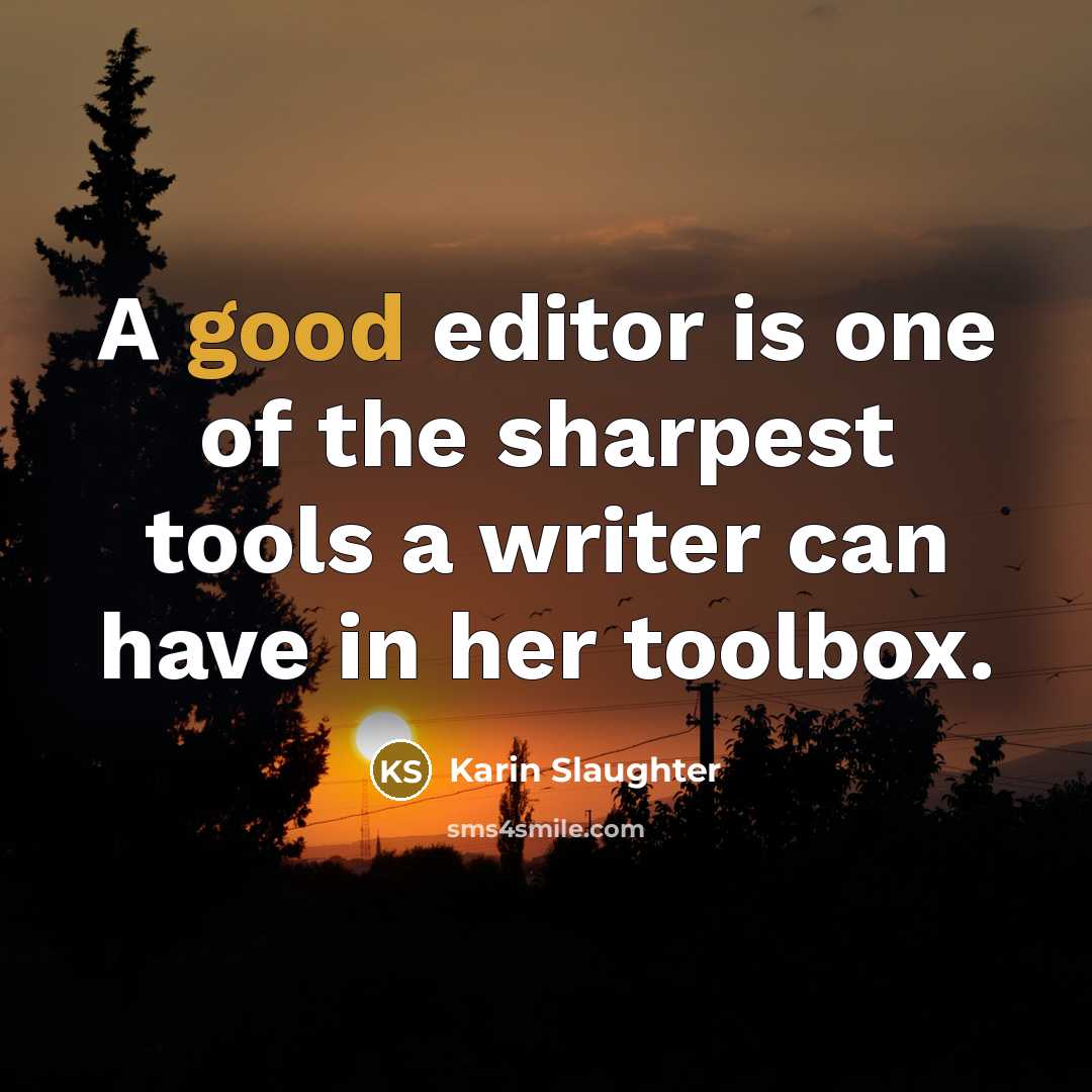 “A good editor is one of the sharpest tools a…” quote by Karin Slaughter