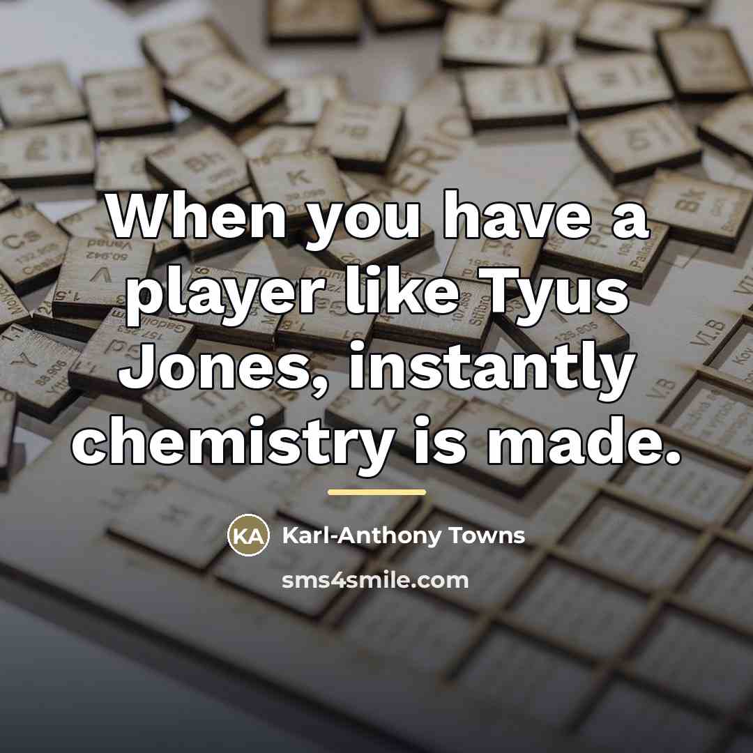 “When you have a player like Tyus Jones, instantly chemistry…” quote by Karl-Anthony Towns