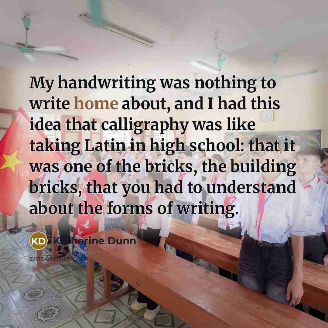 “My handwriting was nothing to write home about, and I…” quote by Katherine Dunn