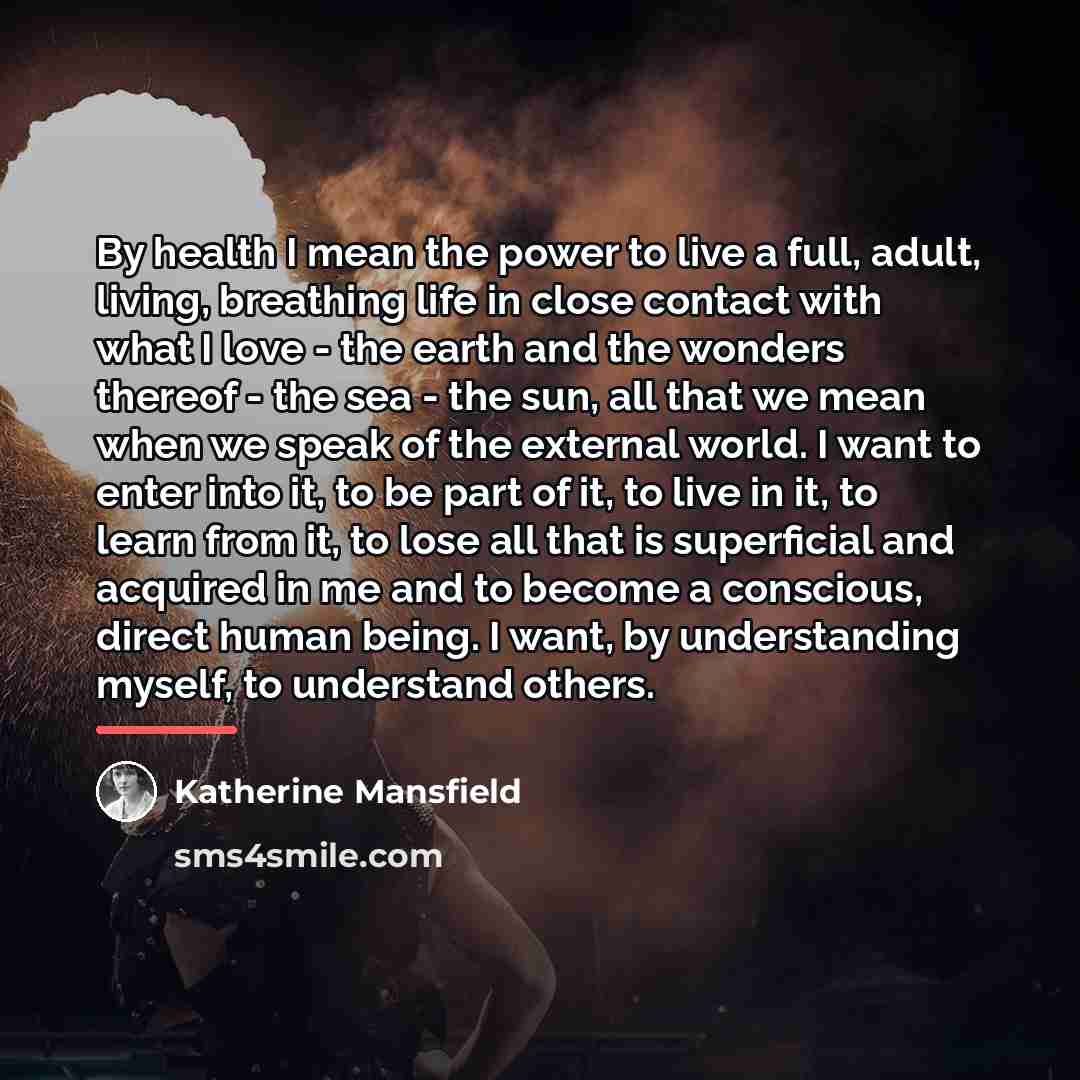 “By health I mean the power to live a full,…” quote by Katherine Mansfield