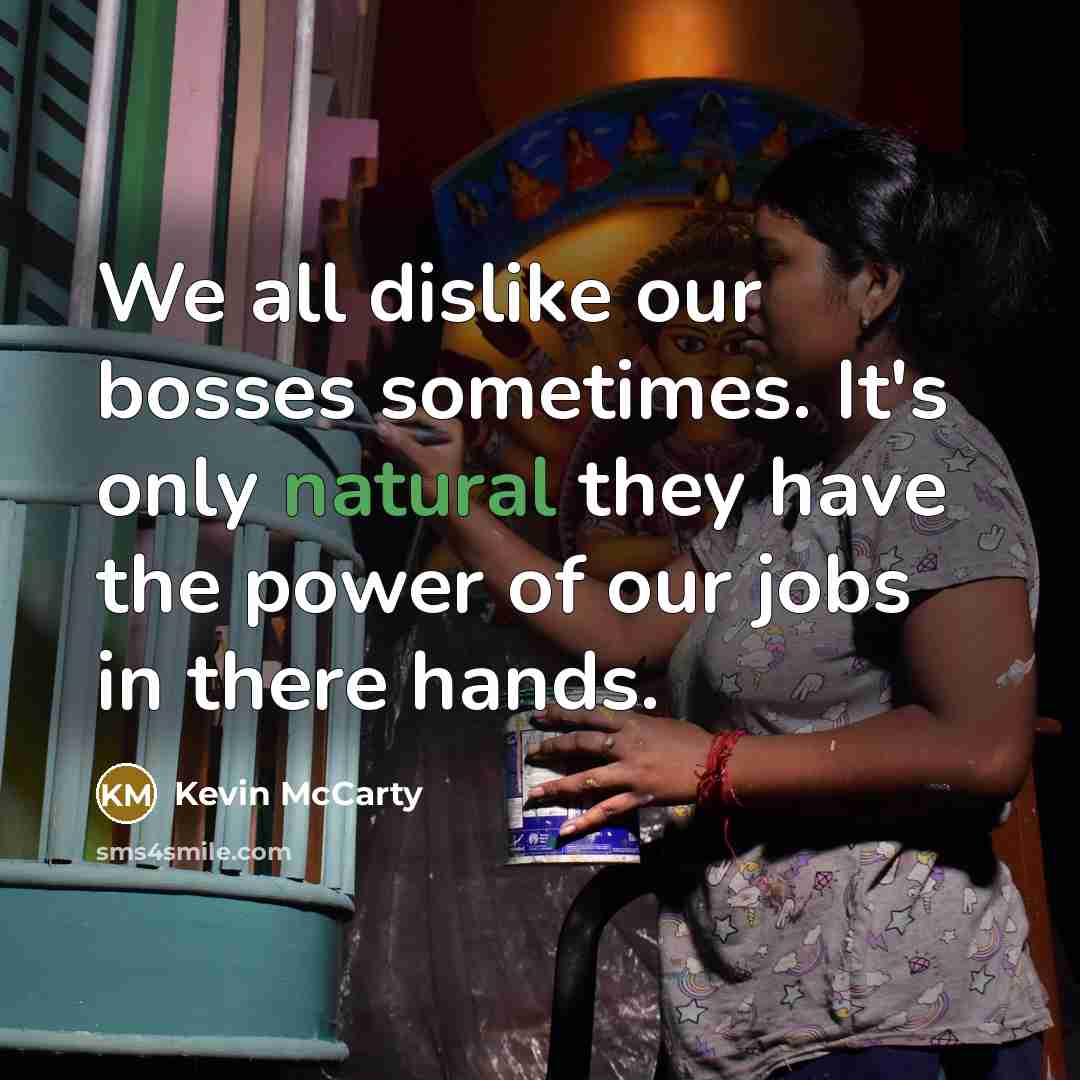 “We all dislike our bosses sometimes. It's only natural they…” quote by Kevin McCarty