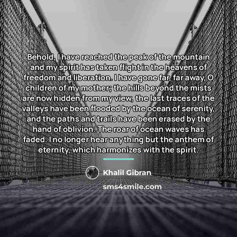 “Behold, I have reached the peak of the mountain and…” quote by Khalil Gibran