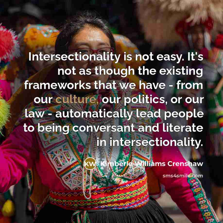 “Intersectionality is not easy. It's not as though the existing…” quote by Kimberle Williams Crenshaw