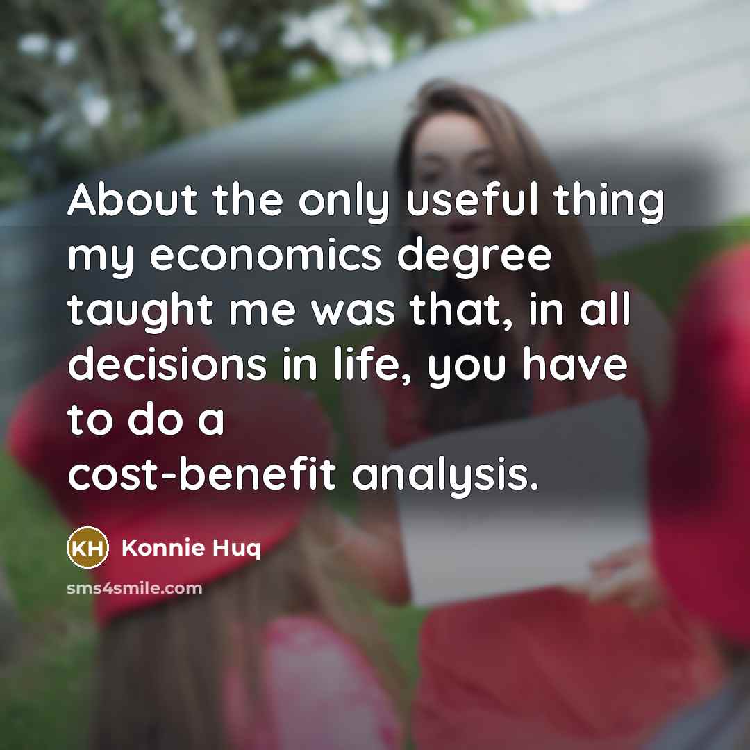 “About the only useful thing my economics degree taught me…” quote by Konnie Huq