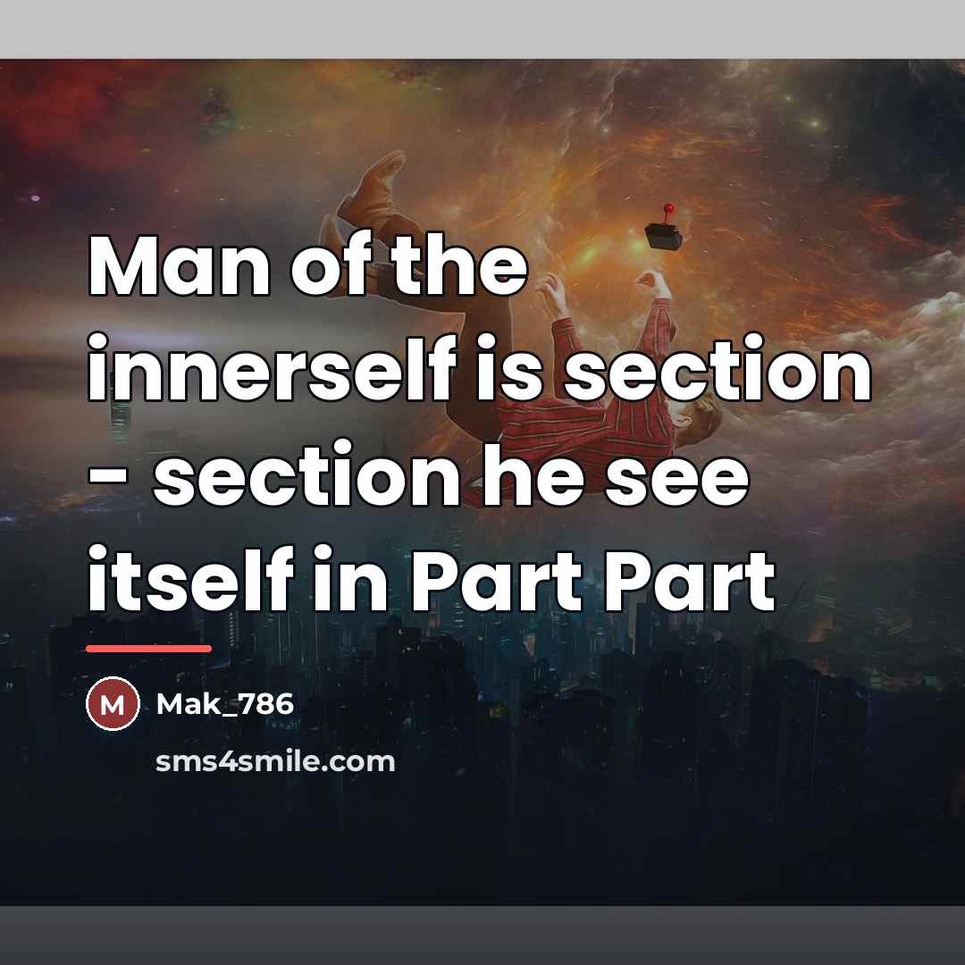 “Man of the innerself is section - section he see…” quote by Mak_786