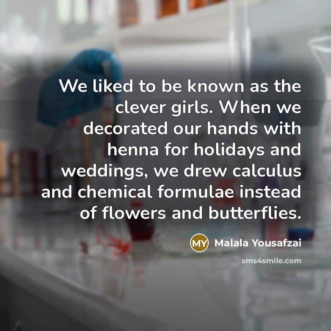 “We liked to be known as the clever girls. When…” quote by Malala Yousafzai
