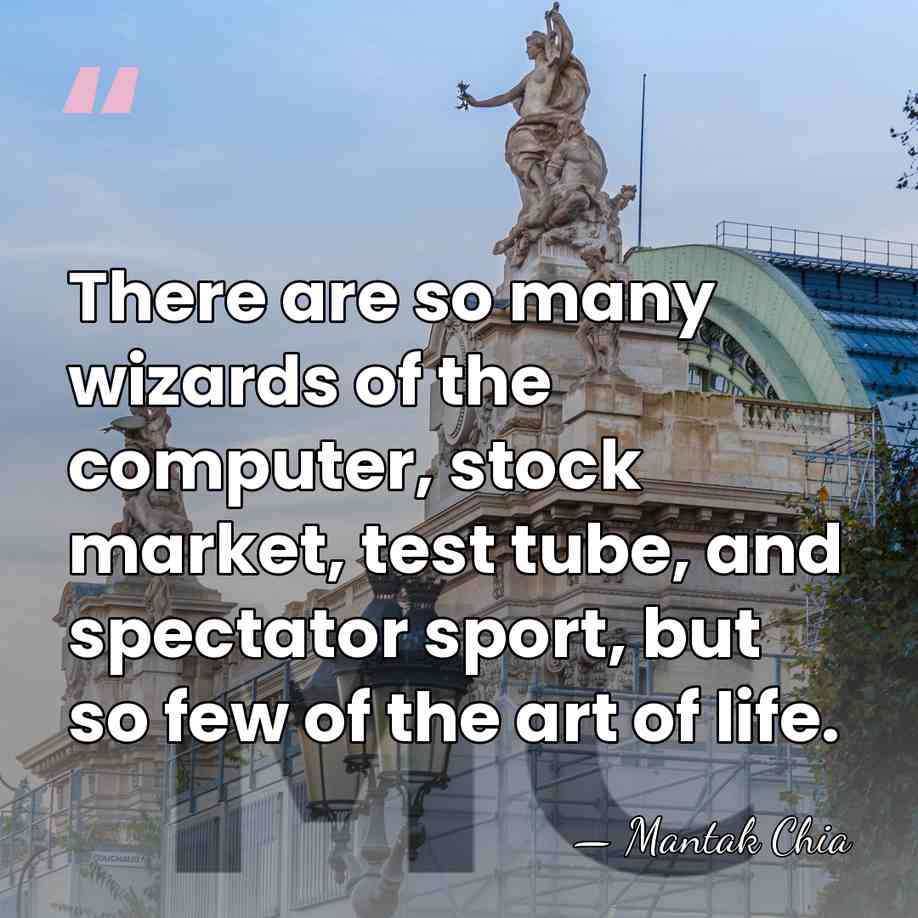There are so many wizards of the computer, stock market, test tube,&hellip; - Mantak Chia