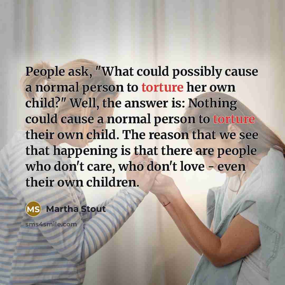 “People ask, "What could possibly cause a normal person to…” quote by Martha Stout