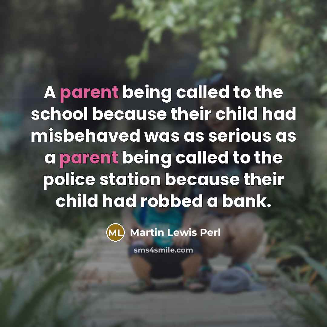 “A parent being called to the school because their child…” quote by Martin Lewis Perl