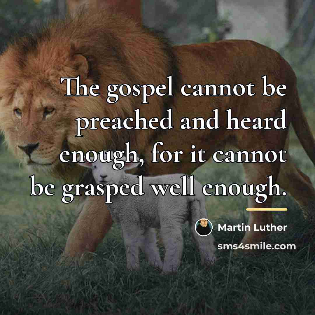 “The gospel cannot be preached and heard enough, for it…” quote by Martin Luther