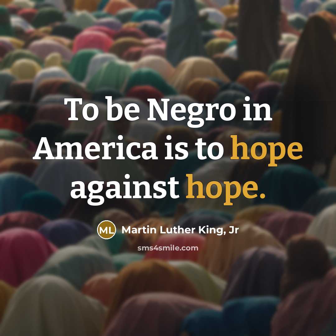 “To be Negro in America is to hope against hope.…” quote by Martin Luther King, Jr