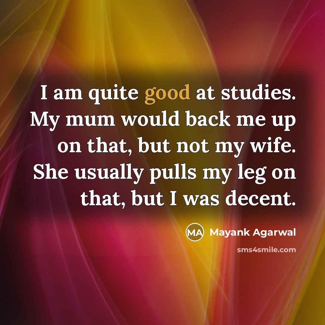 “I am quite good at studies. My mum would back…” quote by Mayank Agarwal