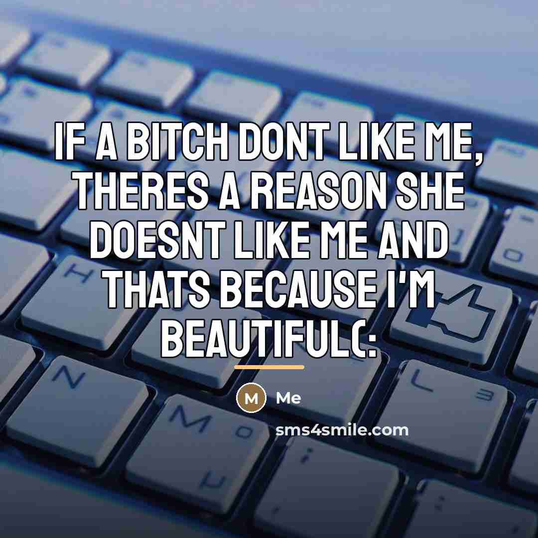 “If a bitch dont like me, theres a reason she…” quote by Me