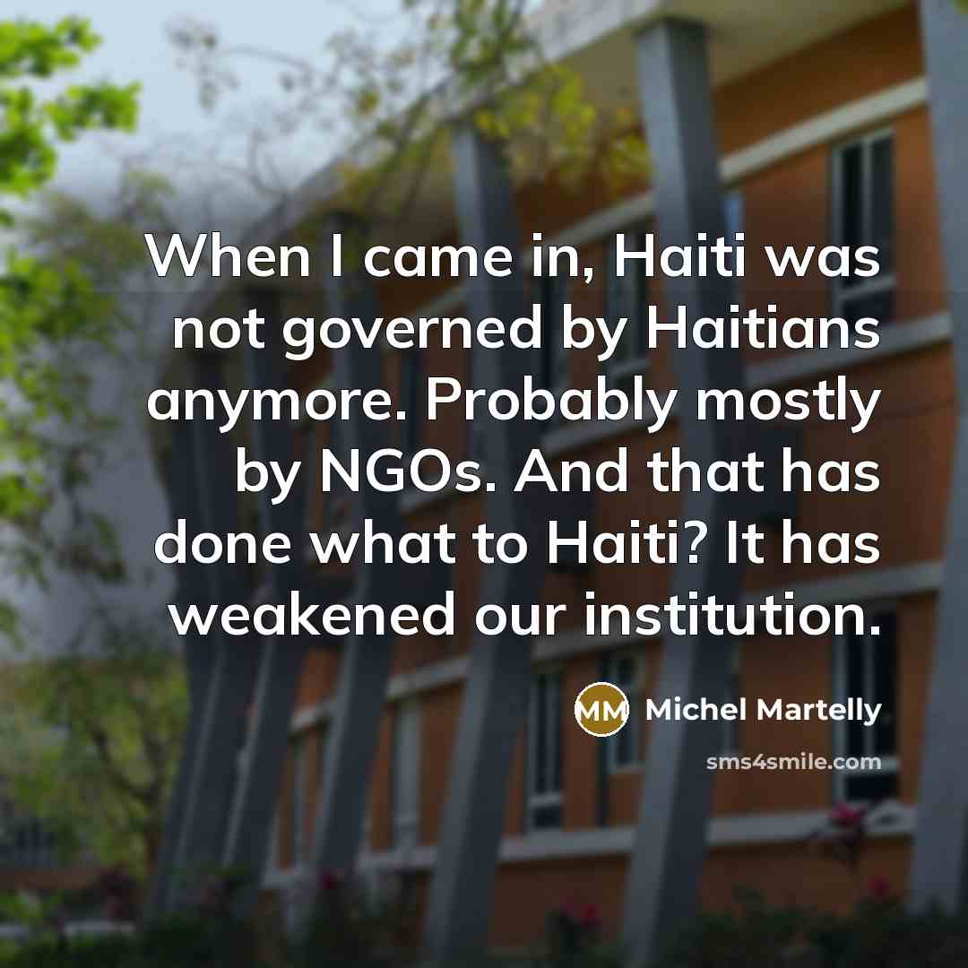 “When I came in, Haiti was not governed by Haitians…” quote by Michel Martelly