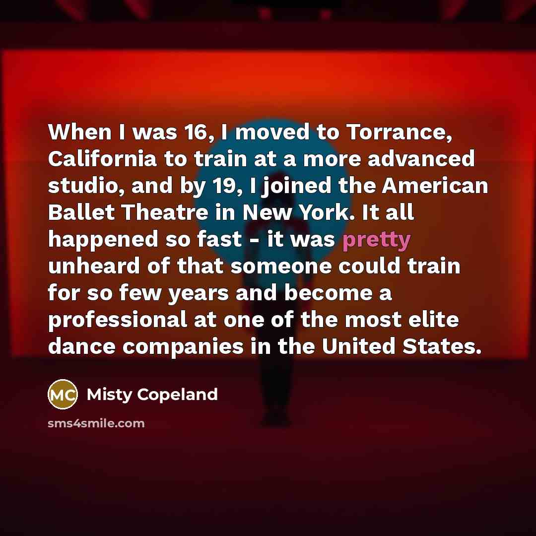 “When I was 16, I moved to Torrance, California to…” quote by Misty Copeland