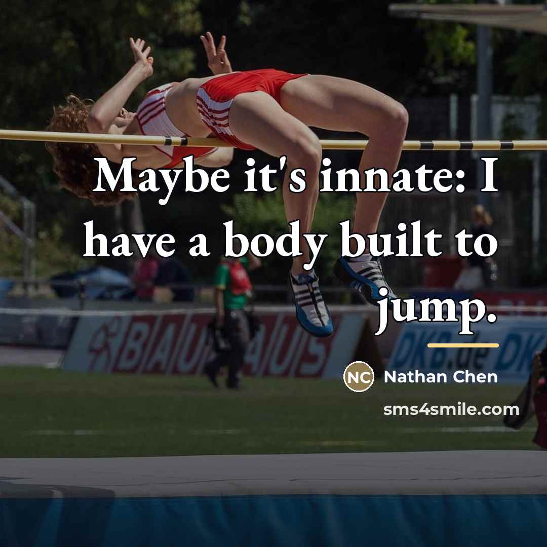 “Maybe it's innate: I have a body built to jump.…” quote by Nathan Chen