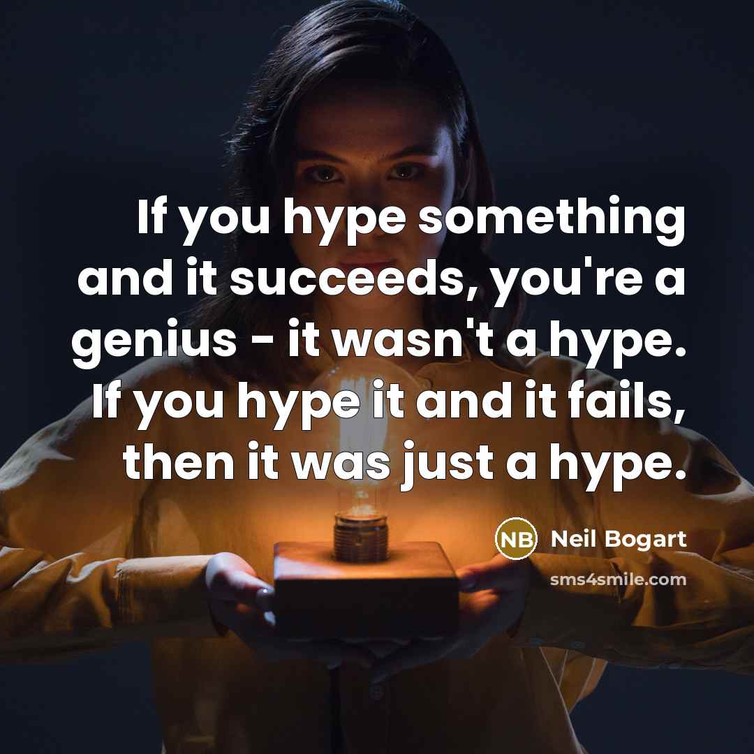 “If you hype something and it succeeds, you're a genius…” quote by Neil Bogart