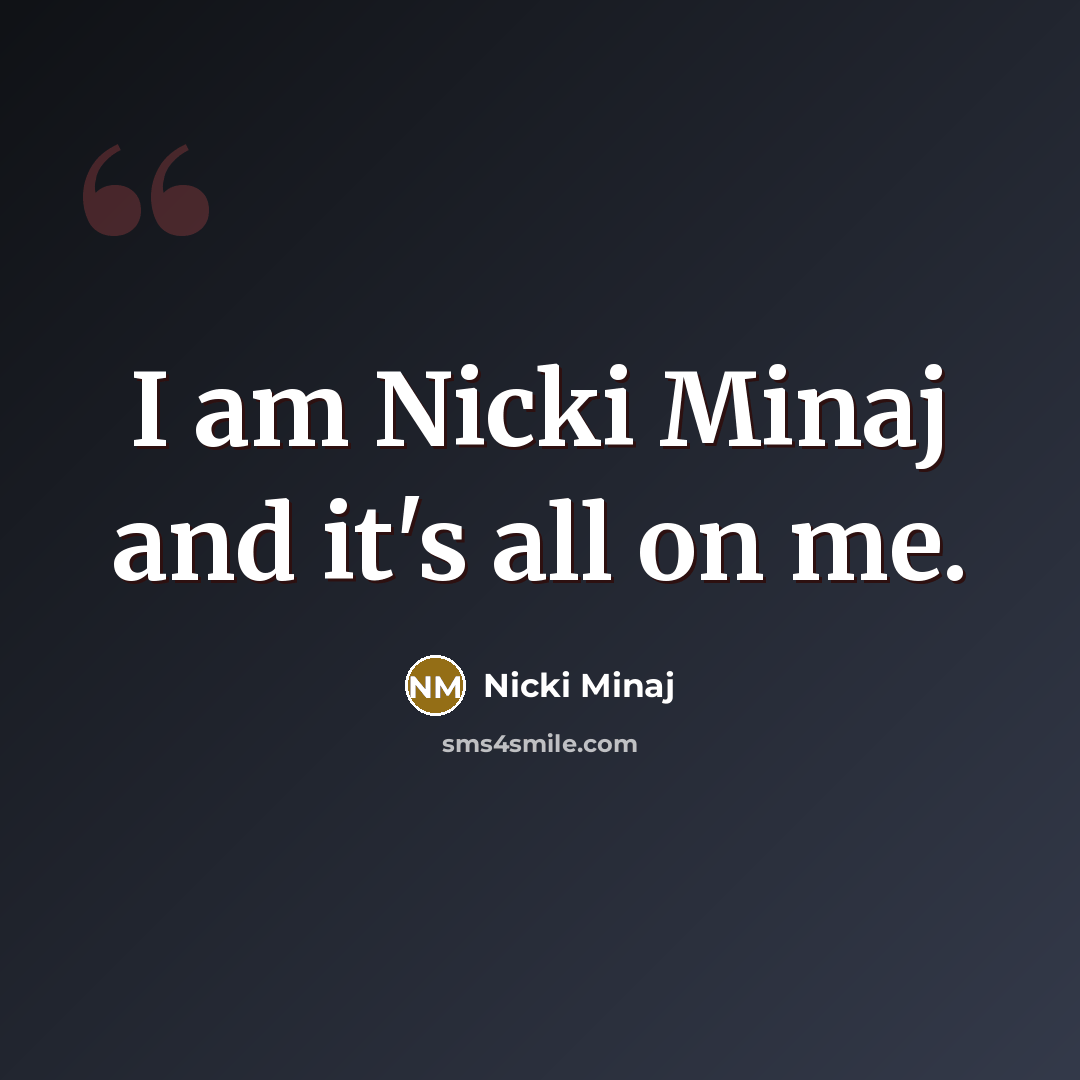 “I am Nicki Minaj and it's all on me.…” quote by Nicki Minaj
