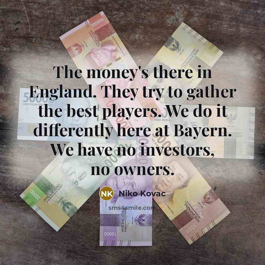 “The money's there in England. They try to gather the…” quote by Niko Kovac