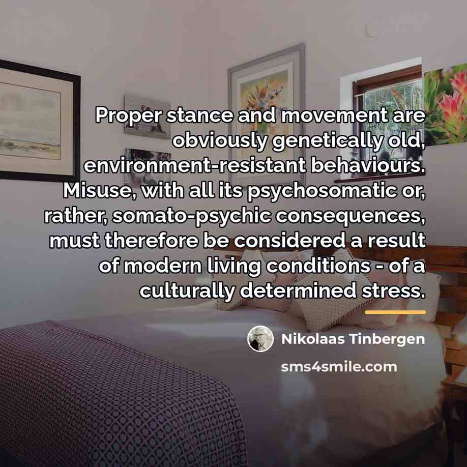 “Proper stance and movement are obviously genetically old, environment-resistant behaviours.…” quote by Nikolaas Tinbergen