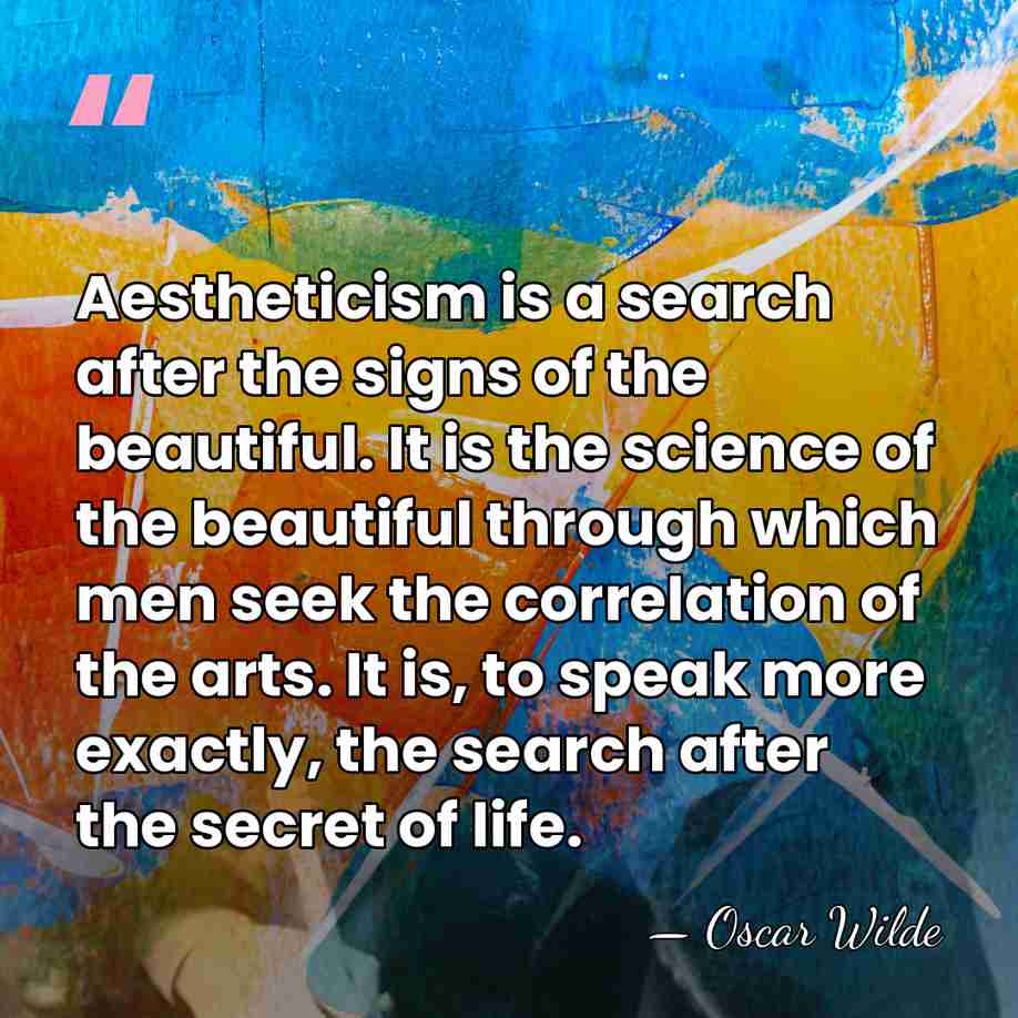 Aestheticism is a search after the signs of the beautiful. It is&hellip; - Oscar Wilde