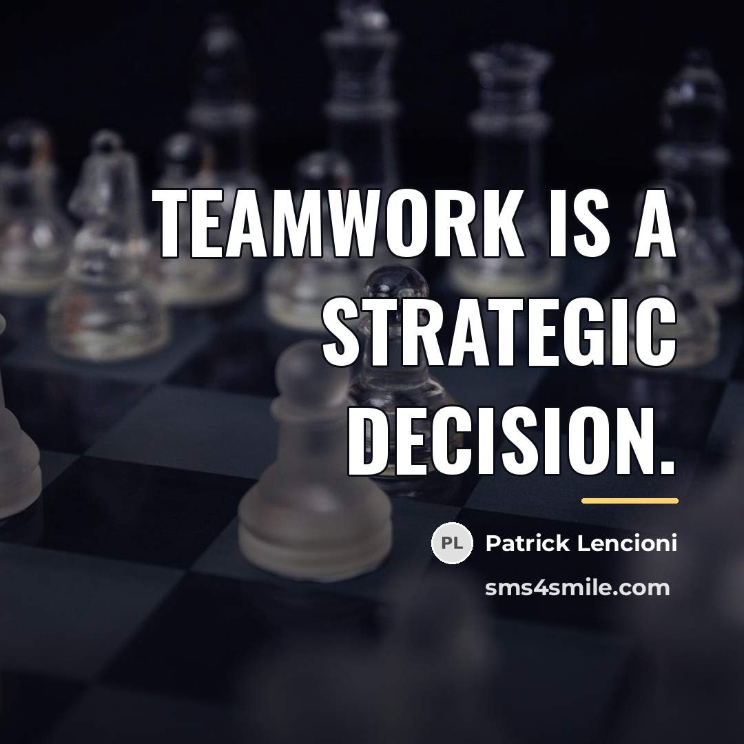 “Teamwork is a strategic decision.…” quote by Patrick Lencioni