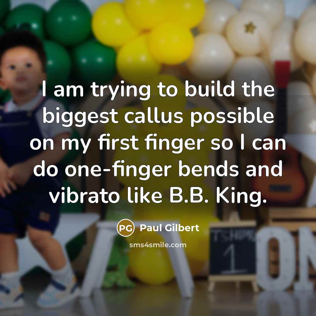 “I am trying to build the biggest callus possible on…” quote by Paul Gilbert