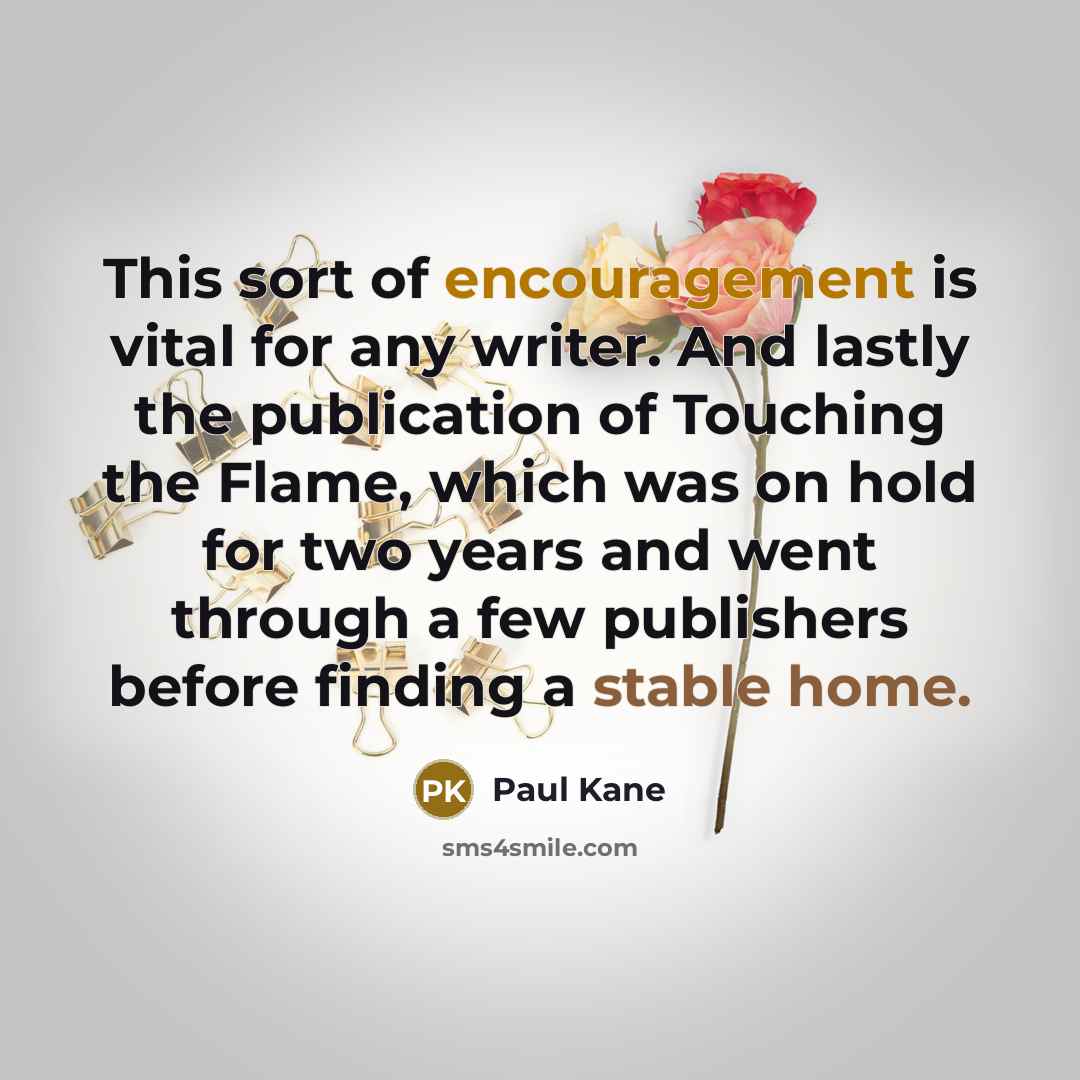 “This sort of encouragement is vital for any writer. And…” quote by Paul Kane