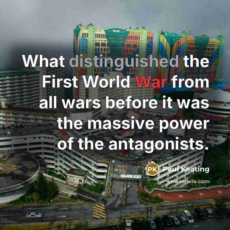 “What distinguished the First World War from all wars before…” quote by Paul Keating
