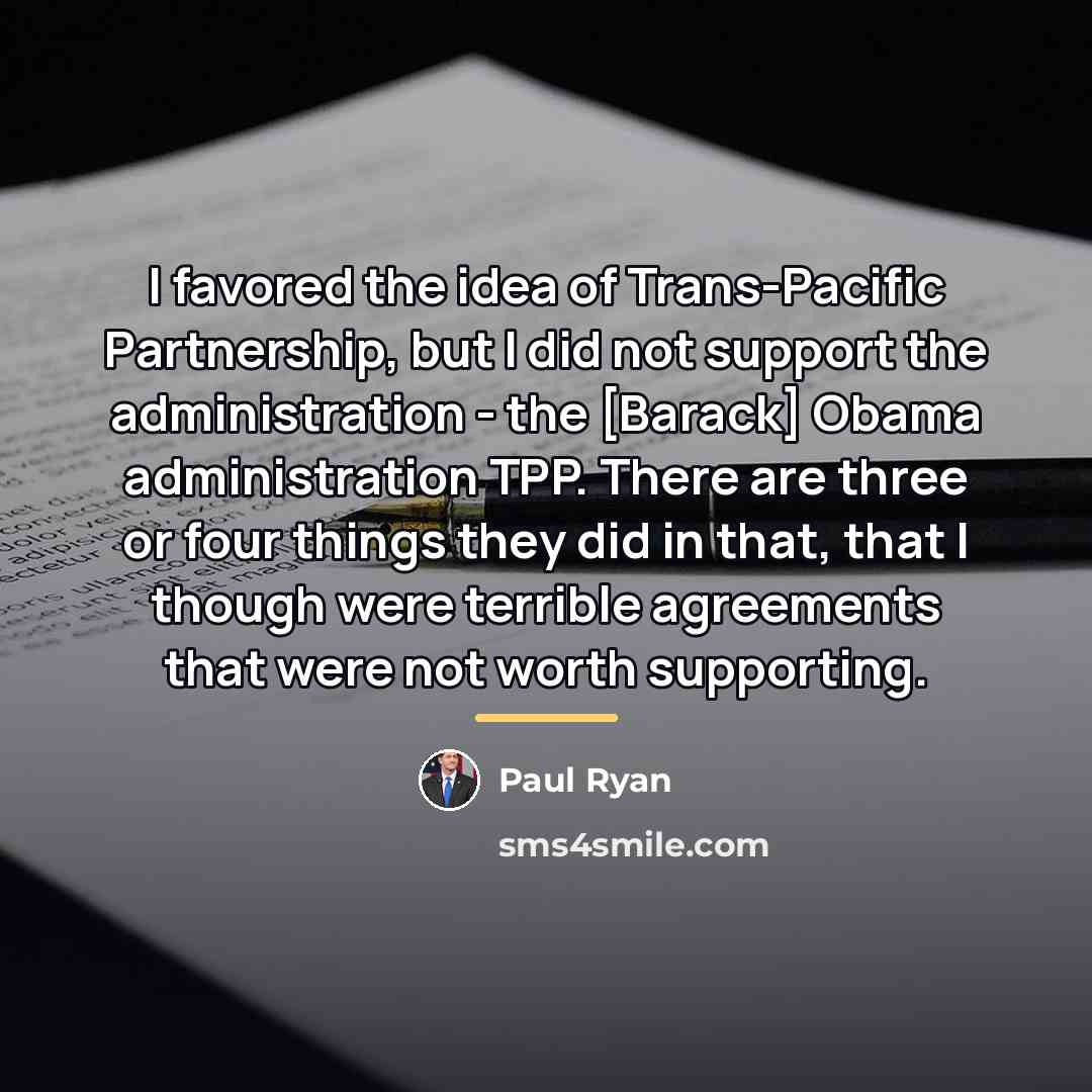 “I favored the idea of Trans-Pacific Partnership, but I did…” quote by Paul Ryan