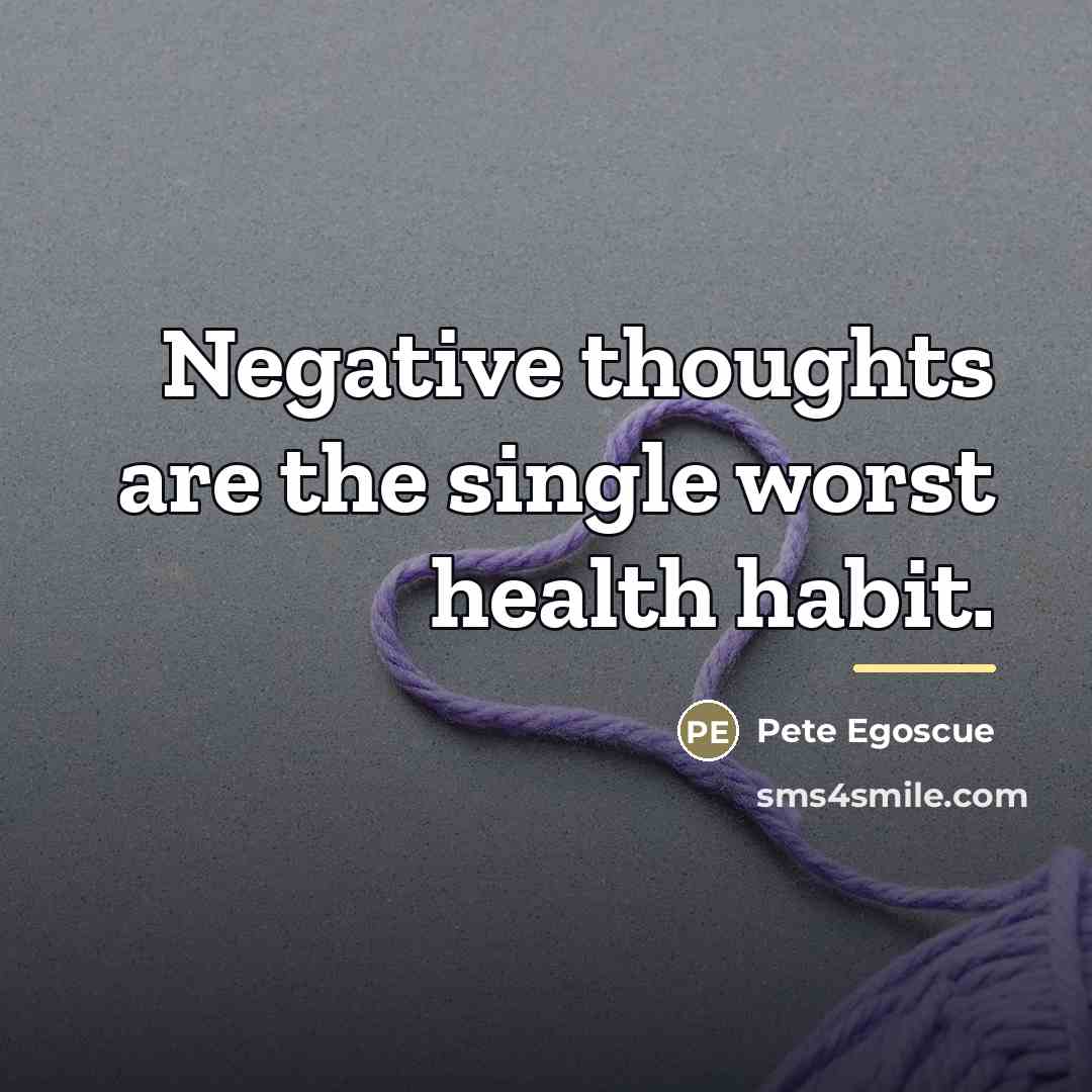 “Negative thoughts are the single worst health habit.…” quote by Pete Egoscue