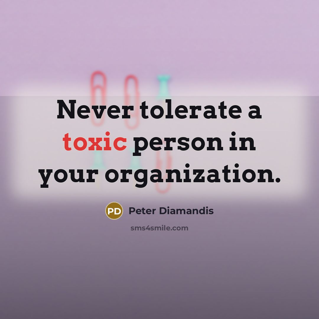 “Never tolerate a toxic person in your organization.…” quote by Peter Diamandis