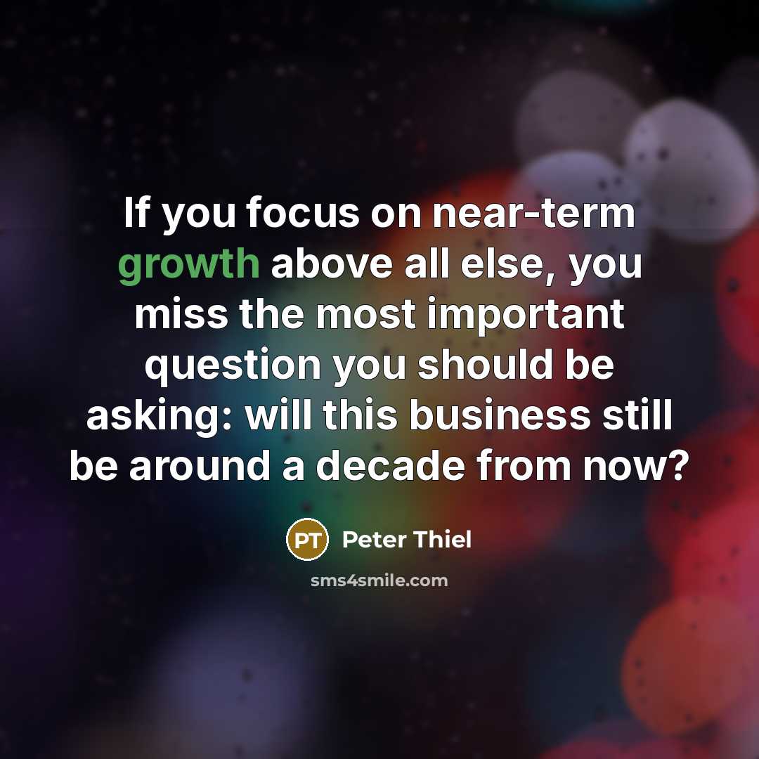 “If you focus on near-term growth above all else, you…” quote by Peter Thiel