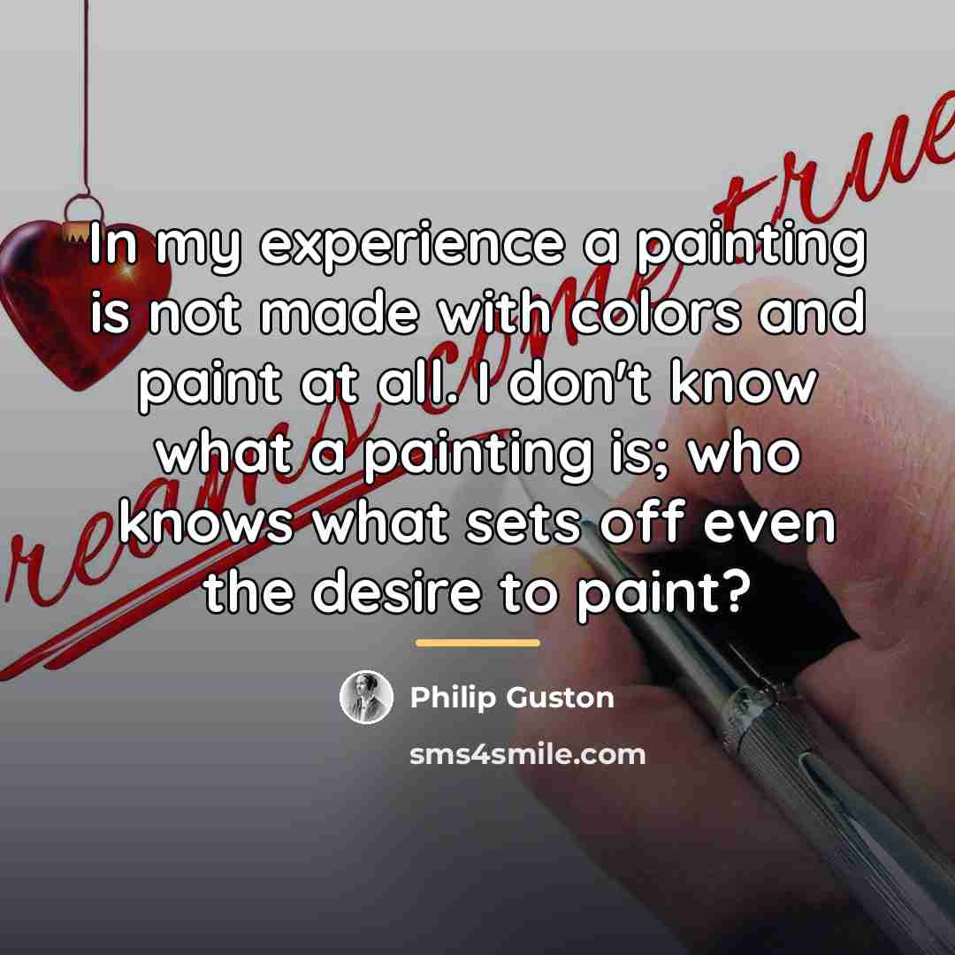“In my experience a painting is not made with colors…” quote by Philip Guston