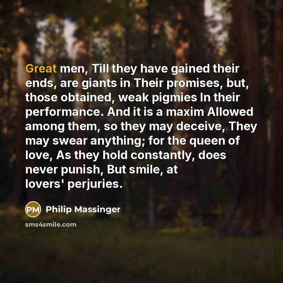 “Great men, Till they have gained their ends, are giants…” quote by Philip Massinger