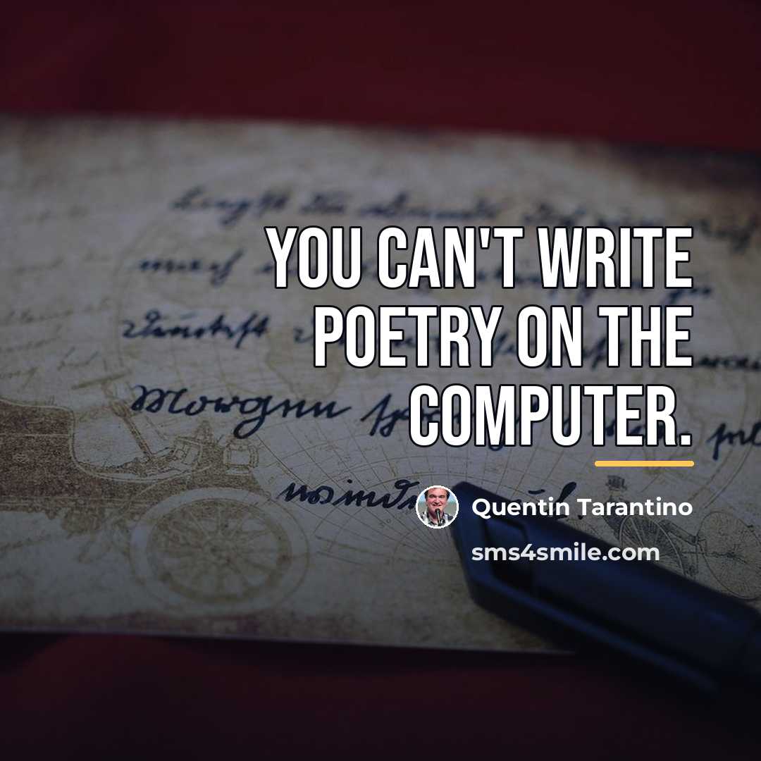 “You can't write poetry on the computer.…” quote by Quentin Tarantino