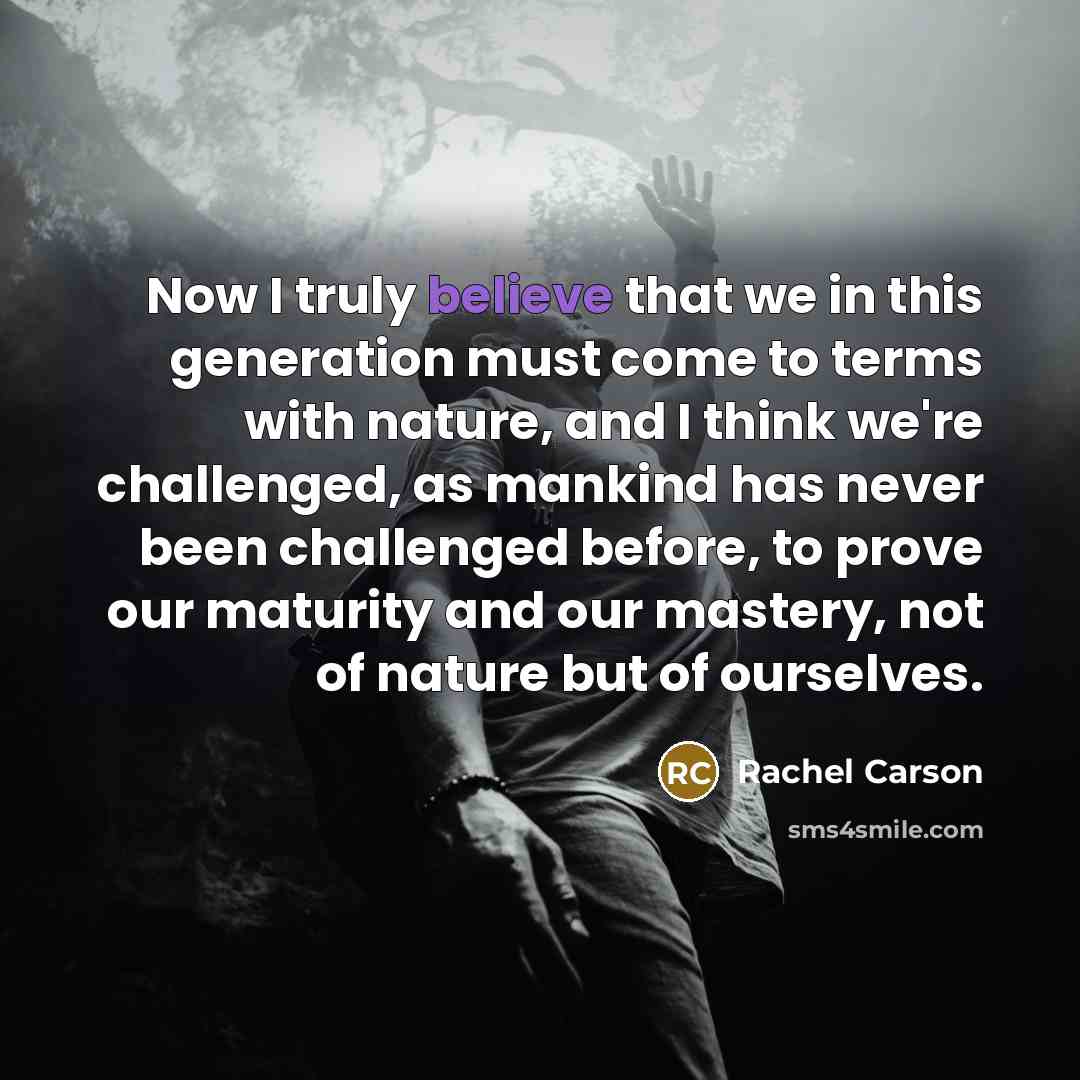“Now I truly believe that we in this generation must…” quote by Rachel Carson
