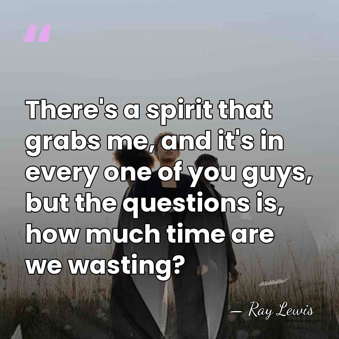 There's a spirit that grabs me, and it's in every one of&hellip; - Ray Lewis