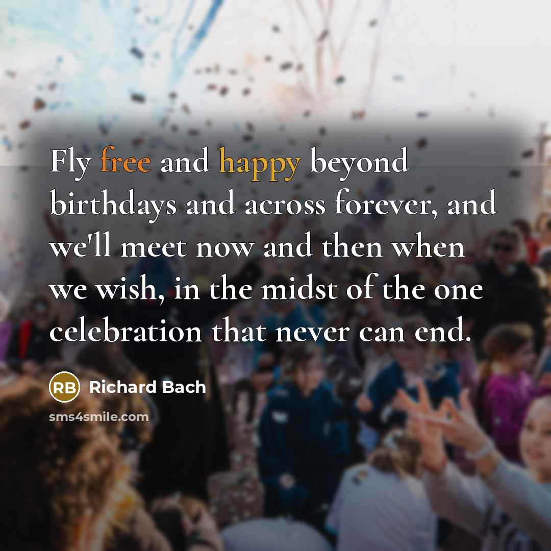 “Fly free and happy beyond birthdays and across forever, and…” quote by Richard Bach