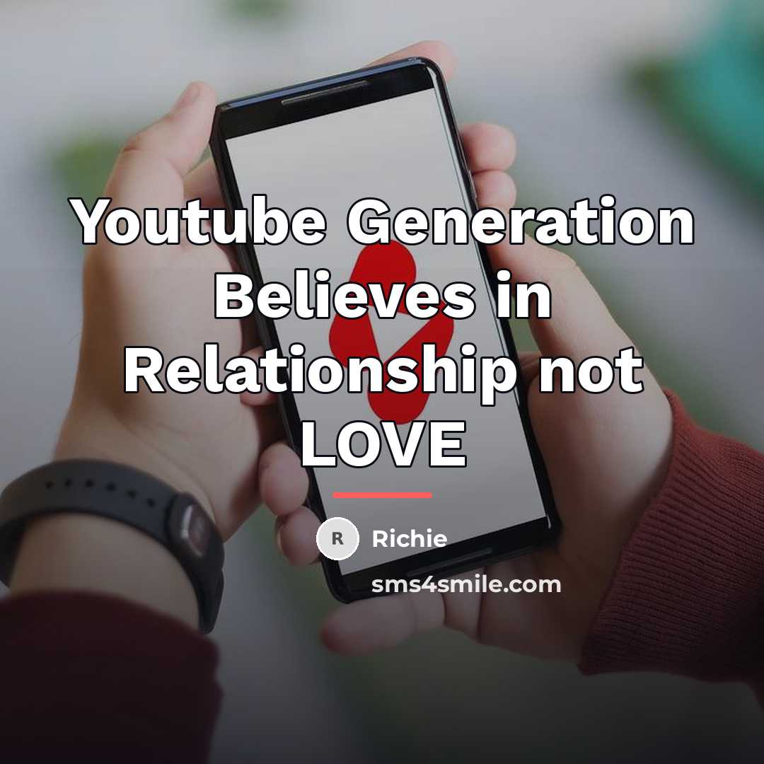 “Youtube Generation Believes in Relationship not LOVE…” quote by Richie