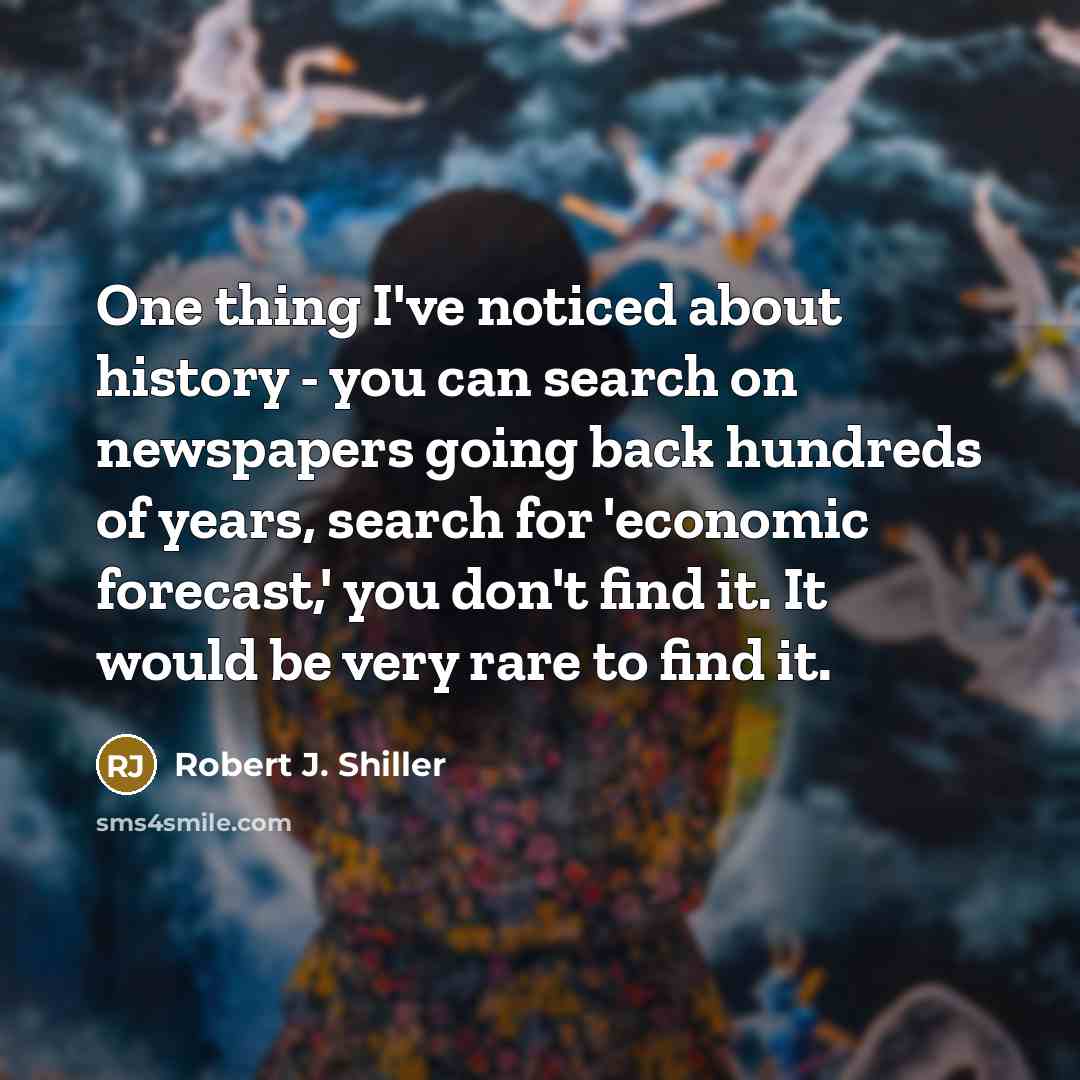 “One thing I've noticed about history - you can search…” quote by Robert J. Shiller
