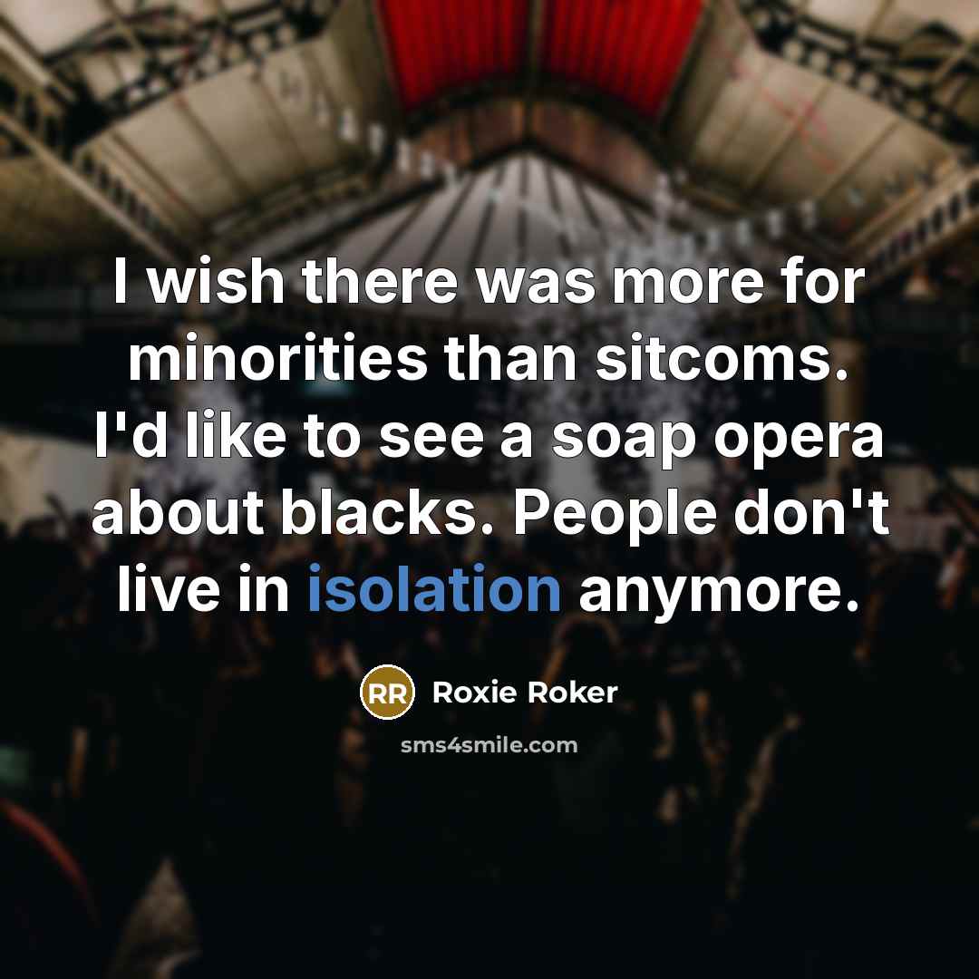 “I wish there was more for minorities than sitcoms. I'd…” quote by Roxie Roker